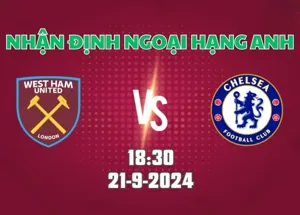 Nhận định bóng đá West Ham vs Chelsea 18h30 ngày 21/9